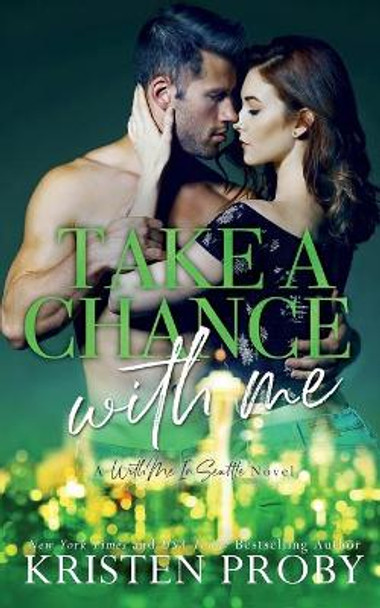 Take A Chance With Me by Kristen Proby 9781633501140