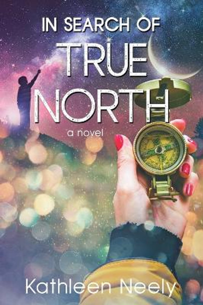 In Search of True North: (a Novel) by Kathleen Neely 9781645263210