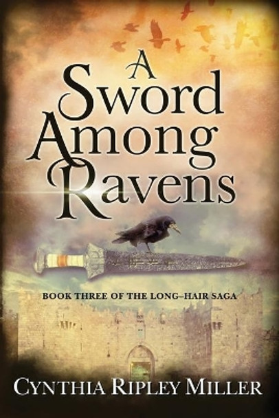 A Sword Among Ravens by Cynthia Ripley Miller 9781647190019