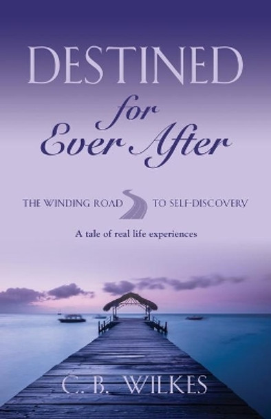 Destined for Ever After by C B Wilkes 9781647197674