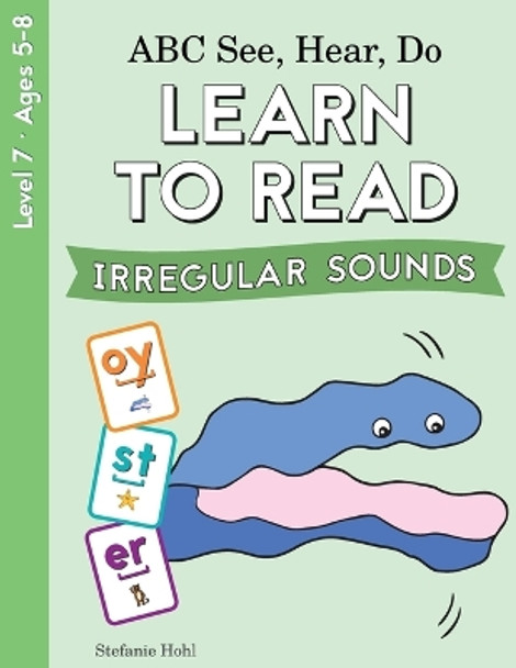 ABC See, Hear, Do Level 7: Learn to Read Irregular Sounds by Stefanie Hohl 9781638240402