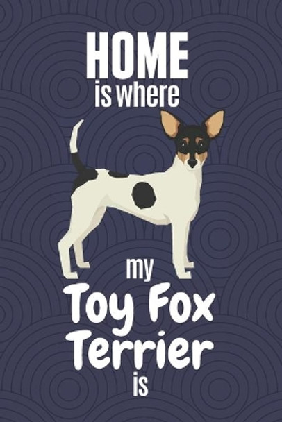 Home is where my Toy Fox Terrier is: For Toy Fox Terrier Dog Fans by Wowpooch Press 9781651769812