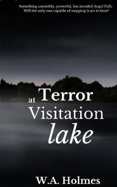 Terror at Visitation Lake by W A Holmes 9781949472196