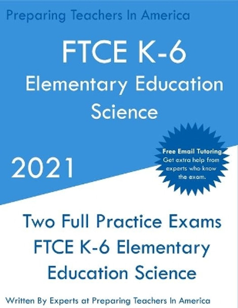 FTCE K-6 Elementary Education - Science: Two Full Practice Exam - Free Online Tutoring - Updated Exam Questions by Preparing Teachers 9781649263506