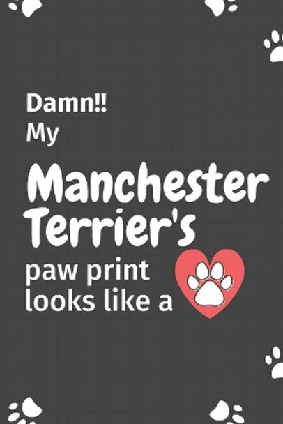 Damn!! my Manchester Terrier's paw print looks like a: For Manchester Terrier Dog fans by Wowpooch Press 9781651218327