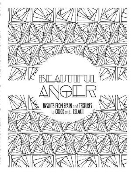 Beautiful Anger: Adult coloring book with textures and insults from Spain by Moli 9781539727804