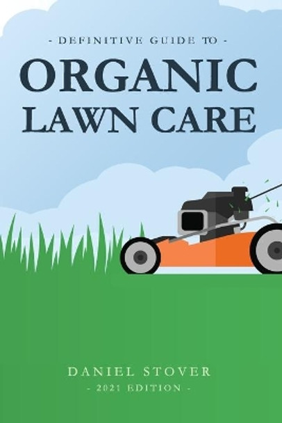 Definitive Guide to Organic Lawn Care by Daniel Stover 9781521076552