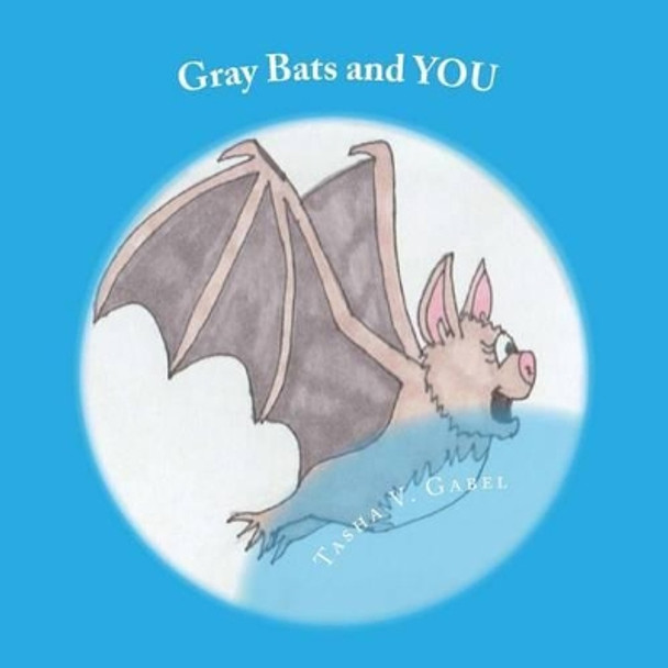 Gray Bats and YOU by Tasha V Gabel 9781514600375