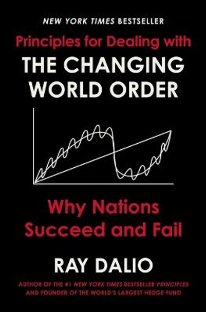 Principles for Dealing with the Changing World Order: Why Nations Succeed and Fail by Ray Dalio
