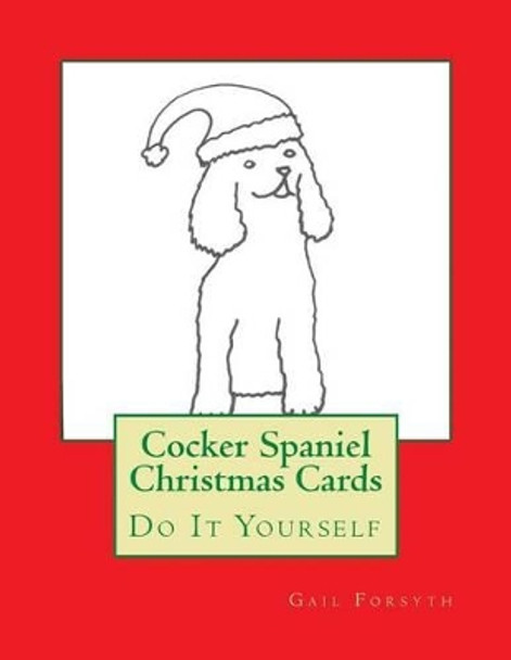 Cocker Spaniel Christmas Cards: Do It Yourself by Gail Forsyth 9781517057466