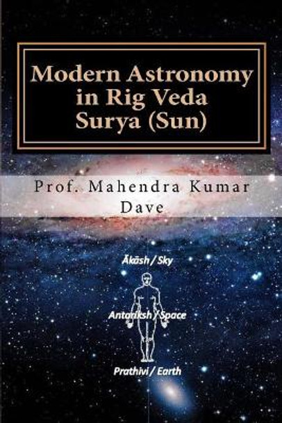 Modern Astronomy in Rig Veda: Volume II Surya (Sun) by Mahendra Kumar Dave 9781517088705