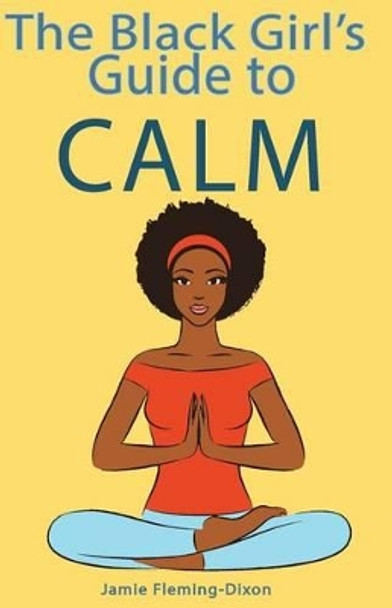 The Black Girl's Guide to Calm by Jamie Fleming-Dixon 9781517158637