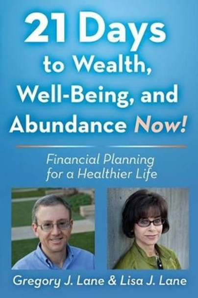 21 Days to Wealth, Well-Being, and Abundance Now!: Financial Planning for a Healthier Life by Lisa J Lane 9781517703714