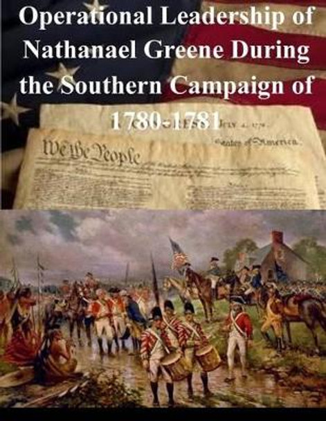 Operational Leadership of Nathanael Greene During the Southern Campaign of 1780-1781 by Naval War College 9781501058134