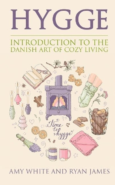 Hygge: Introduction to the Danish Art of Cozy Living by Amy White 9781548171742