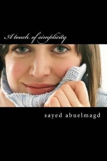 A touch of simplicity: Make your life a piece of cake by Sayed Ibrahim Abuelmagd DM 9781508704539