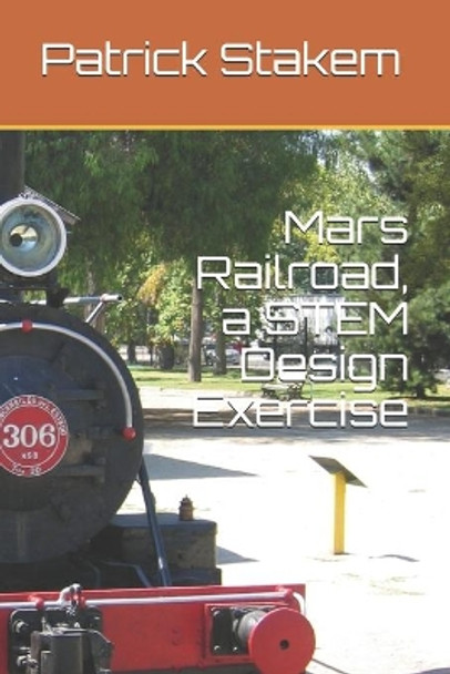 Mars Railroad, a STEM Design Exercise by Patrick Stakem 9781794488243