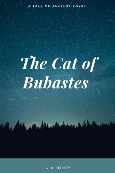 The Cat of Bubastes A Tale of Ancient Egypt by G a Henty 9781548082185