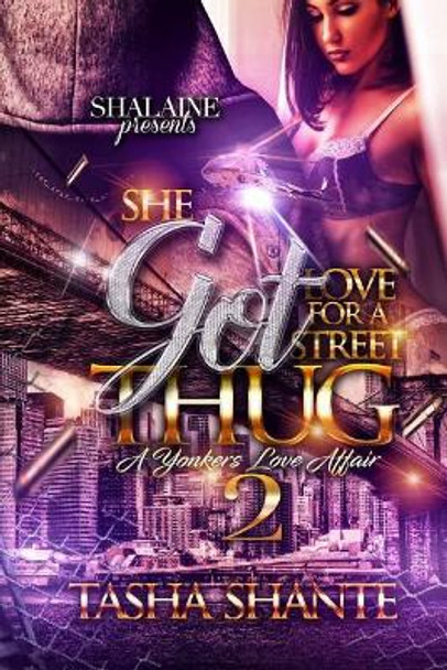 She Got Love For A Street Thug 2: A Yonkers Love Affair by Tasha Shante 9781548227173