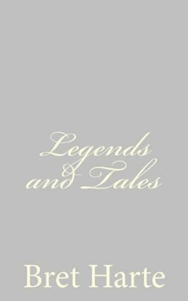 Legends and Tales by Bret Harte 9781484092569