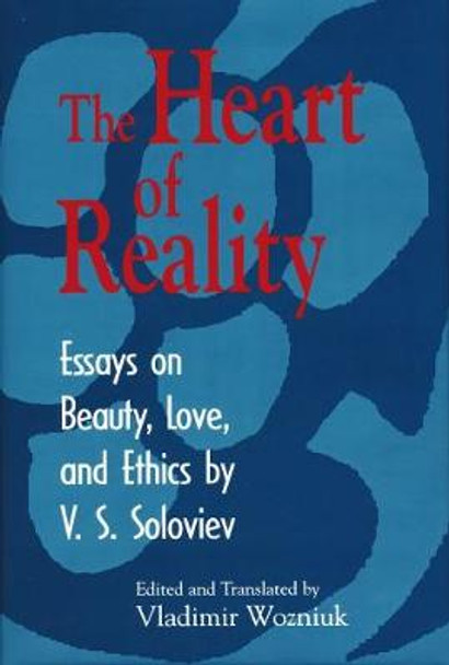 The Heart of Reality: Essays on Beauty, Love, and Ethics by Vladimir Sergeyevich Soloviev