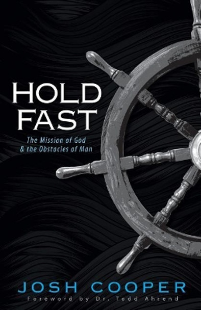 Hold Fast: The Mission of God and the Obstacles of Man by Joshua Cooper 9781938512247