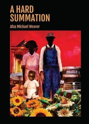 A Hard Summation by Afaa Michael Weaver 9781941604007