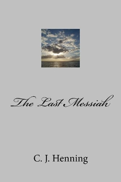 The Last Messiah by C J Henning 9781534675803