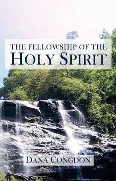 The Fellowship of the Holy Spirit by Dana Congdon 9781942521570