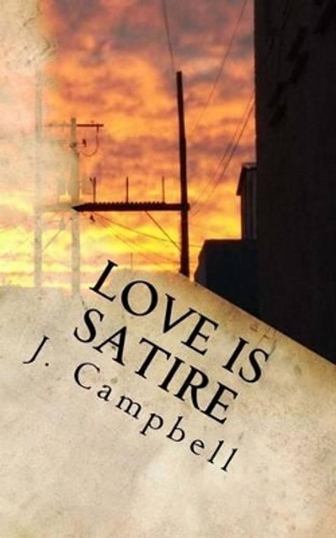 Love is Satire by J Campbell 9781535002219