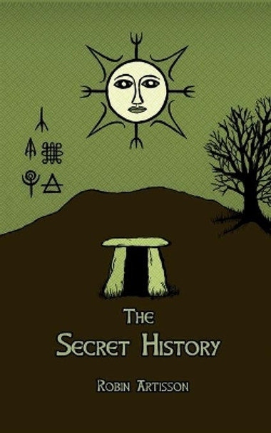The Secret History: Cosmos, History, Post-Mortem Transformation Mysteries, and the Dark Spiritual Ecology of Witchcraft by Robin Artisson 9781535006613