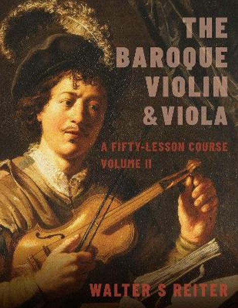 The Baroque Violin & Viola, vol. II: A Fifty-Lesson Course by Walter S. Reiter