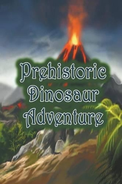 Prehistoric Dinosaur Adventure by Jupiter Kids 9781680323214
