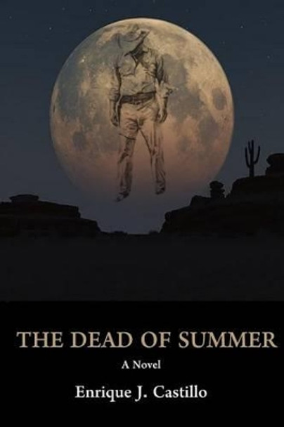 The Dead of Summer by Enrique J Castillo 9781505479386