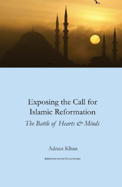 Exposing the call for Islamic reformation: The Battle for Hearts and Minds by Maktaba Islamia 9781539995074