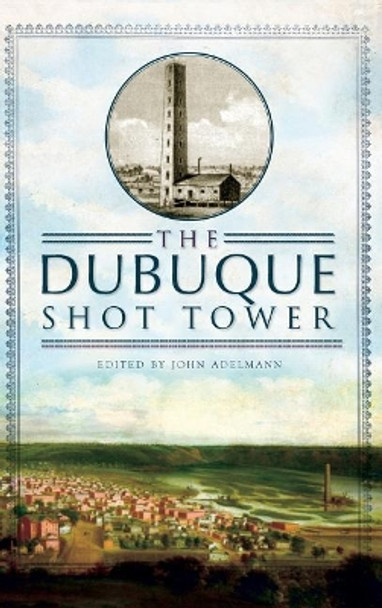 The Dubuque Shot Tower by John Adelmann 9781540230157