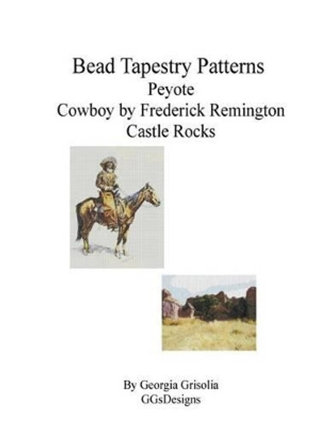 Bead Tapestry Patterns Peyote Cowboy by Frederick Remington Castle Rocks by Georgia Grisolia 9781535215893