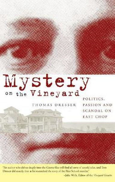 Mystery on the Vineyard: Politics, Passion and Scandal on East Chop by Thomas Dresser 9781540218469