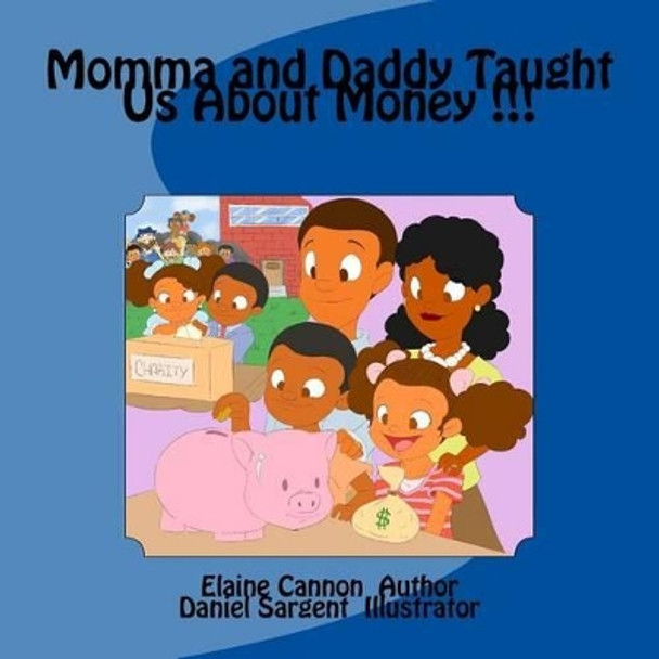 Momma and Daddy Taught Us about Money !!! by Elaine Cannon 9781535374538