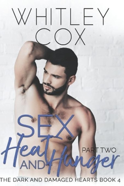 Sex, Heat and Hunger: Part 2 by Whitley Cox 9781775091066