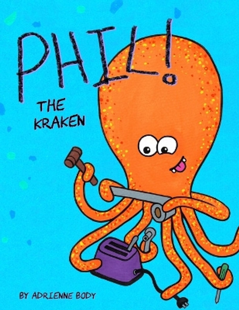 Phil the Kraken by Adrienne Body 9781540332035