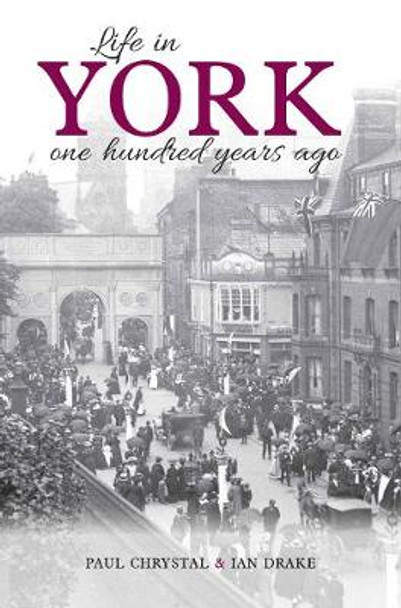 Life in York: One hundred years ago by Paul Chrystal