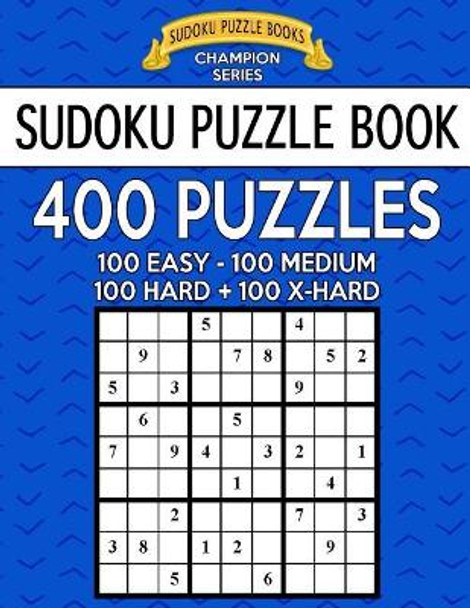 Sudoku Puzzle Book, 400 Puzzles, 100 Easy, 100 Medium, 100 Hard and 100 Extra Hard: Improve Your Game With This Four Level Book by Sudoku Puzzle Books 9781546811435