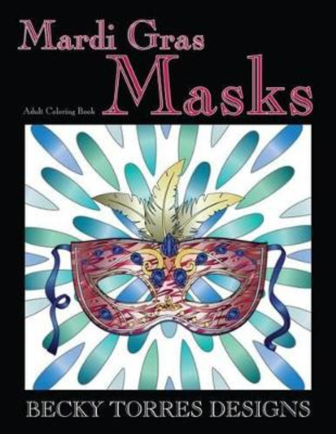 Mardi Gras Masks: An Adult Coloring Book by Becky L Torres 9781530929283