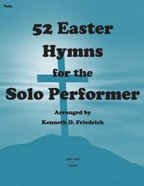 52 Easter Hymns for the Solo Performer-tuba version by Kenneth Friedrich 9781500904593