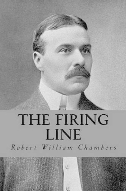 The Firing Line by Robert William Chambers 9781532986345