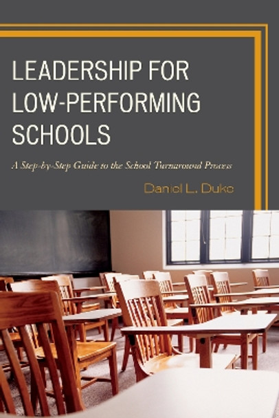 Leadership for Low-Performing Schools: A Step-by-Step Guide to the School Turnaround Process by Daniel L. Duke 9781475810257