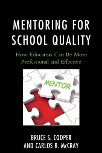 Mentoring for School Quality: How Educators Can Be More Professional and Effective by Bruce S. Cooper 9781475817997