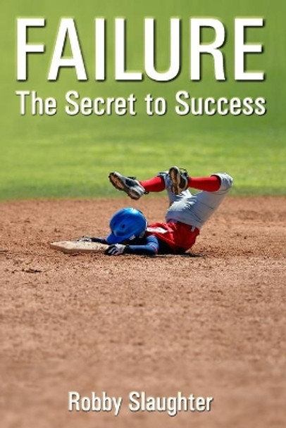 Failure: The Secret to Success by Robby Slaughter 9781712974384