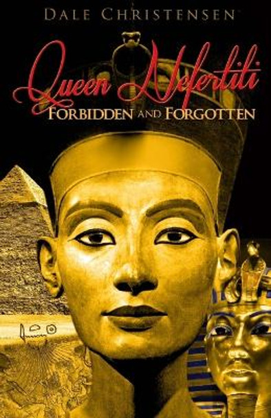 Queen Nefertiti - Forbidden and Forgotten by Dale Christensen 9781530534043